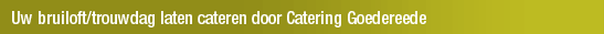 Uw bruiloft/trouwdag laten cateren door Catering Goedereede